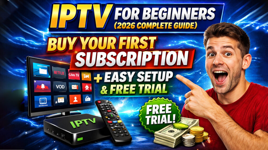 IPTV-for-Beginners-2026-Complete-Guide-Buy-Your-First-Subscription-Easy-Setup-Free-Trial