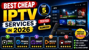 Best Cheap IPTV Services in 2026: Top 5 Providers Tested and Ranked